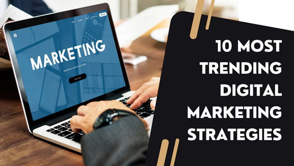 10 Most Trending Digital Marketing Strategies.