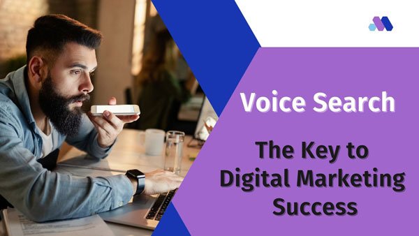 Voice Search, The key to Digital Marketing Success.