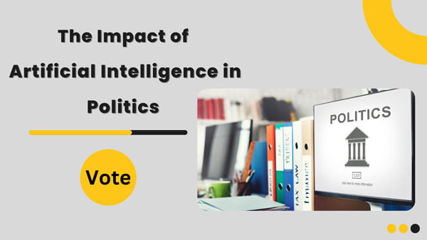 The Impact of Artificial Intelligence(AI) in Politics